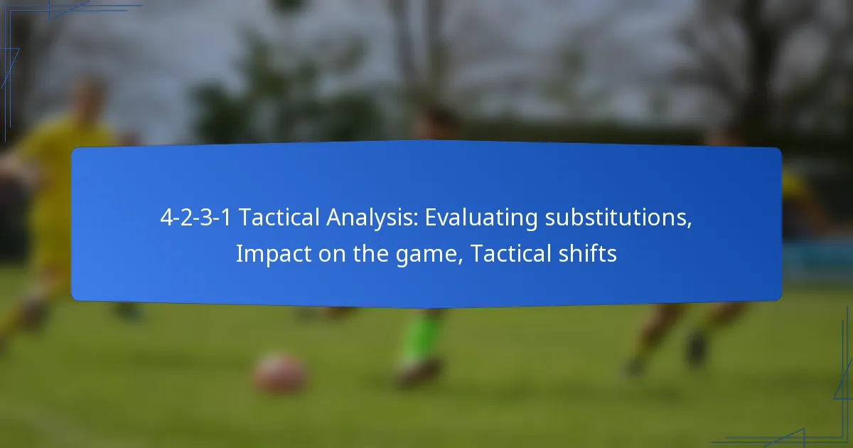 4-2-3-1 Tactical Analysis: Evaluating substitutions, Impact on the game, Tactical shifts