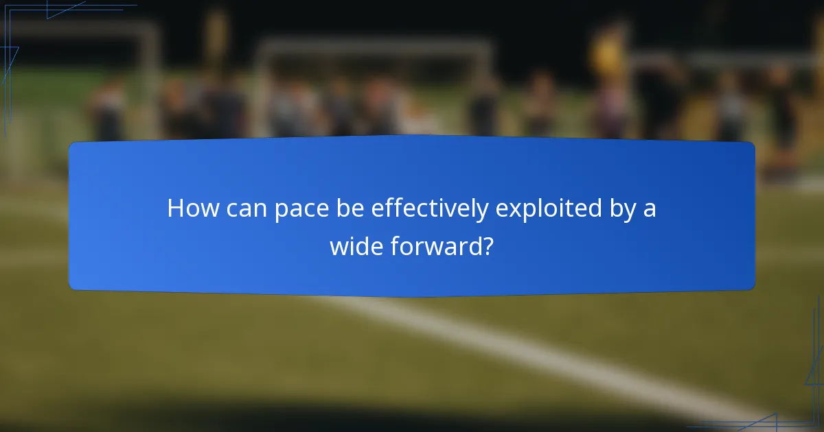 How can pace be effectively exploited by a wide forward?