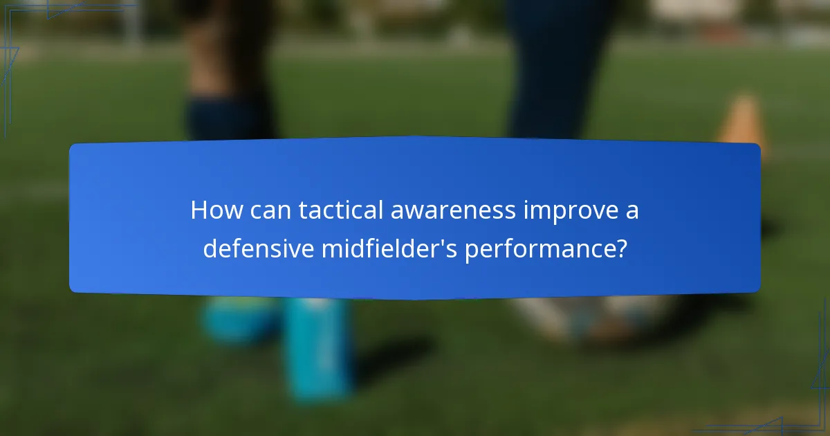 How can tactical awareness improve a defensive midfielder's performance?