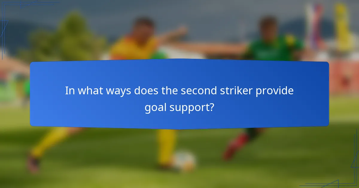 In what ways does the second striker provide goal support?