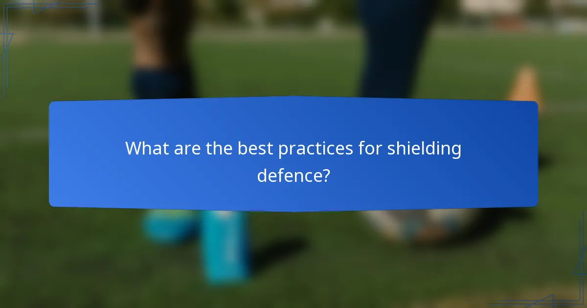 What are the best practices for shielding defence?