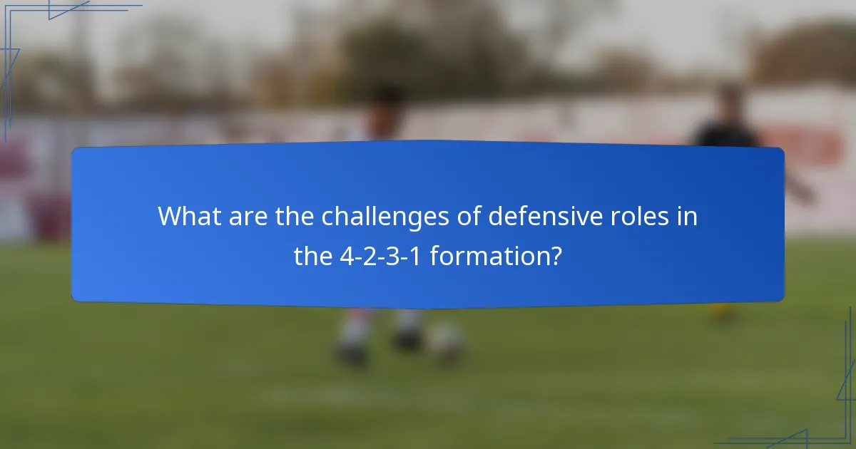 What are the challenges of defensive roles in the 4-2-3-1 formation?