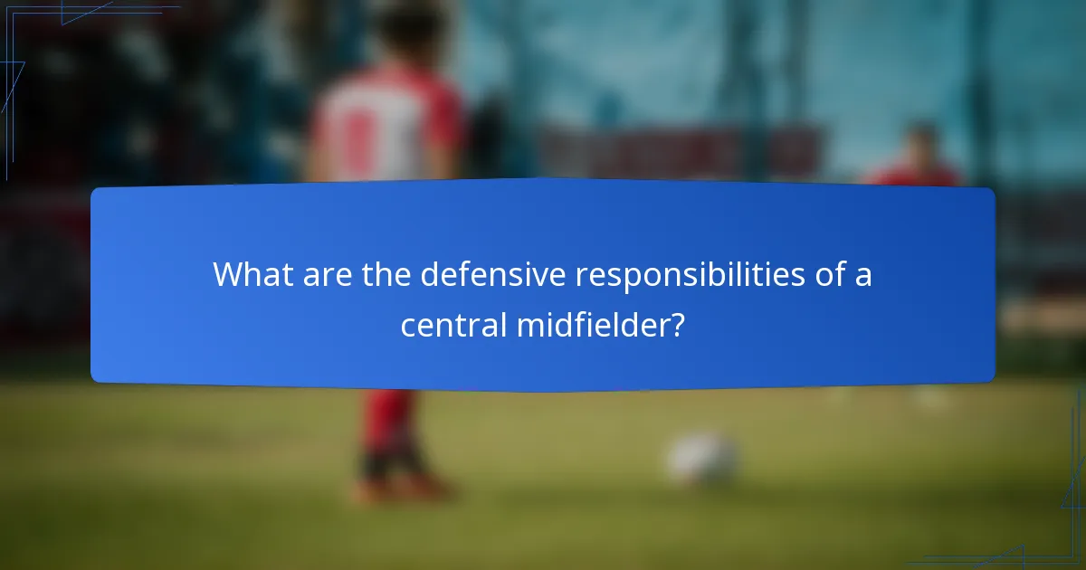 What are the defensive responsibilities of a central midfielder?