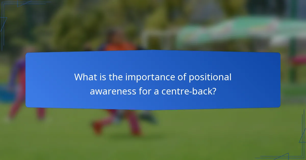 What is the importance of positional awareness for a centre-back?