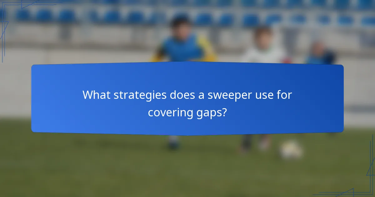 What strategies does a sweeper use for covering gaps?